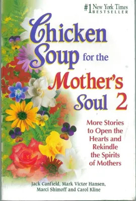 Chicken Soup for the Mothers Soul 2: More Stories to Open the Hearts and Rekindle the Spirits of Mothers