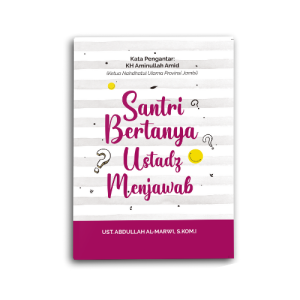 Buku Islam Islami Santri Bertanya Ustadz Menjawab Untuk Muslim dan Muslimah