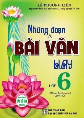 NHỮNG ĐOẠN & BÀI VĂN HAY LỚP 6 (DÙNG CHUNG CHO CÁC BỘ SGK HIỆN HÀNH) - HA