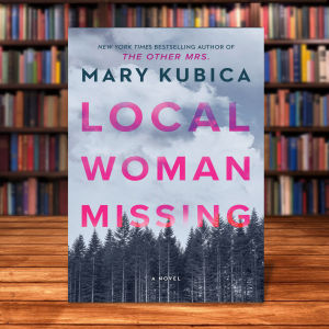 Local Woman Missing: A Novel of Domestic Suspense by Mary Kubica