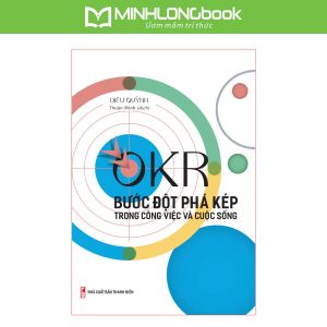 Sách: OKR - Bước Đột Phá Kép Trong Công Việc Và Cuộc Sống
