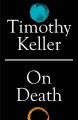 On Death (How to Find God Book 3) (by Timothy Keller). 