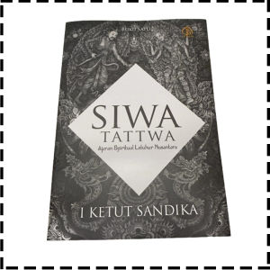 Buku Siwa Tattwa Ajaran Spiritual Leluhur Nusantara Buku Satu Agama Hindu I Ketut Sandika