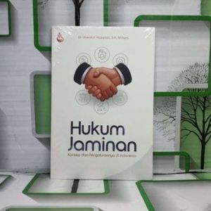 HUKUM JAMINAN Konsep dan Pengaturannya di Indonesia Dr. Uswatun Hasanah S.H. M.Hum SETARA PRESS PREMIUM AJ-HKM-KTK FAKULTAS HUKUM UNIVERSITAS TRUNOJOYO MADURA
