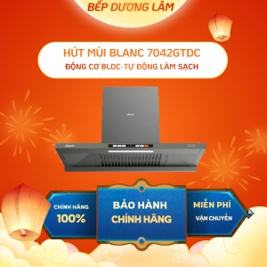 Hút mùi cao cấp BLANC BA7042GTDC | Máy hút tự làm sạch | Thiết kế mới 6 cấp độ hút | Hút khỏe êm | Bảo hành chính hãng