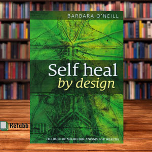 Self Heal By Design- The Role Of Micro-Organisms For Health By Barbara ONeill [High Quality Paperback]
