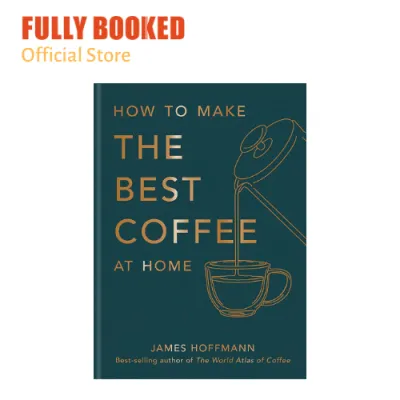 How To Make The Best Coffee At Home (Hardcover)