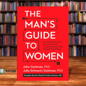 The Mans Guide to Women: Scientifically Proven Secrets from the Love Lab About What Women Really Want by John Gottman [High Quality Paperback]