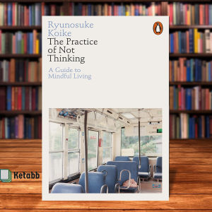 The Practice of Not Thinking by Ryunosuke Koike [Paperback]