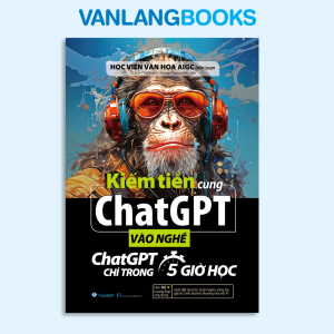 Sách - Kiếm Tiền Cùng ChatGPT - Vào nghề ChatGPT Chỉ Trong 5 Giờ Học - Vanlangbooks