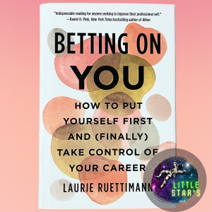 Betting on You: How to Put Yourself First and (Finally) Take Control of Your Career by Laurie Ruettimann