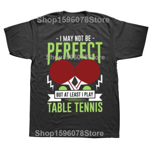 Funny Ping Pong I May Not Be Perfect But I Play Table Tennis T-shirts Men Casual Tshirt  Loose Oversized T Shirt