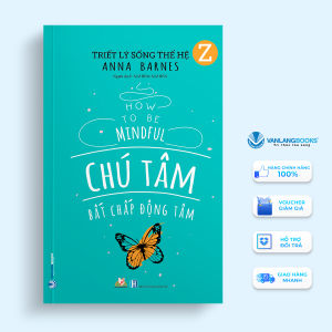 Sách - Triết Lý Sống Thế Hệ Z - Chú Tâm Bất Chấp Động Tâm-Vanlangbooks