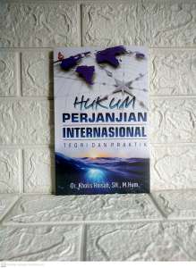 HUKUM PERJANJIAN INTERNASIONAL TEORI DAN PRAKTIK     Dr. Kholis Roisah S.H. M.Hum.     SETARA PRESS AJ-HKM-KTK