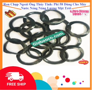 Ron Chụp Ngoài Ống Thủy Tinh Phi 58 - Dùng Cho Máy Nước Nóng Năng Lượng Mặt Trời