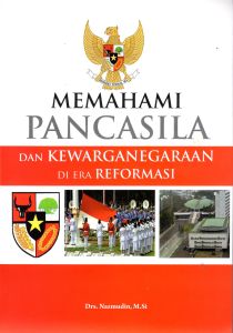 Memahami Pancasila dan Kewarganegaraan di Era Reformasi - Dr. Nazmudin M.Si