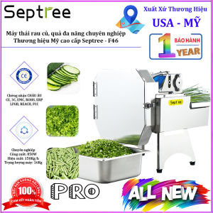 Máy thái rau củ quả đa năng chuyên nghiệp - Dòng công nghiệp. Thương hiệu Mỹ cao cấp Septree - F46. HÀNG CHÍNH HÃNG