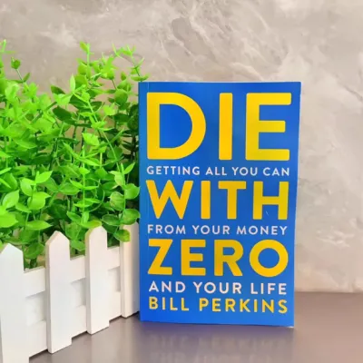 Monstermarketing Die With Zero: Getting All You Can from Your Money and Your Life Book