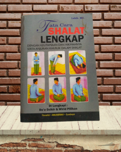 TATA CARA SHALAT LENGKAP DOA DZIKIR DAN WIRID PILIHAN DILENGKAPI OLEH LABIB. MZ
