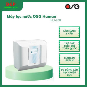 Máy lọc nước điện giải ion kiềm OSG Human Water HU-200 – Hệ thống lọc đa tầng lắp đặt miễn phí - CHB