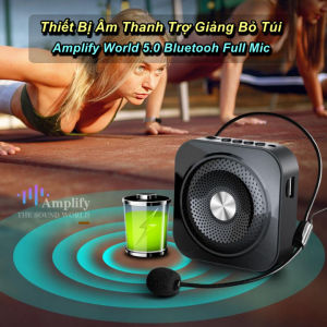 Thiết Bị Âm Thanh Trợ Giảng Bỏ Túi Amplify World 5.0 Bluetooh Full Mic - EuroHome