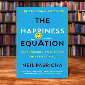 The Happiness Equation Want Nothing + Do Anything = Have Everything by Neil Pasricha