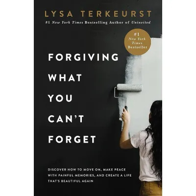 Forgiving What You Cant Forget: Discover How to Move On Make Peace with Painful Memories and Create a Life That’s
