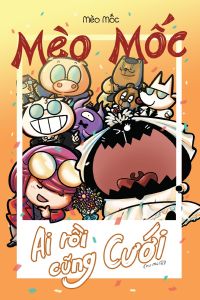 Mèo Mốc: Ai Rồi Cũng Cưới - Tặng Postcard Cắt Giấy Thẻ Bài Nhân Vật Phủ Hologram (Số Lượng Có Hạn)