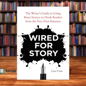Wired for Story: The Writers Guide to Using Brain Science to Hook Readers from the Very First Sentence by Lisa Cron [High Quality Paperback]