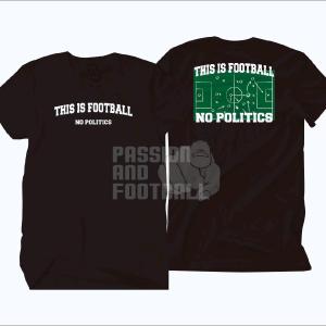T-SHIRT THIS IS FOOTBALL NO POLITICS (BAYAR DITEMPAT)
