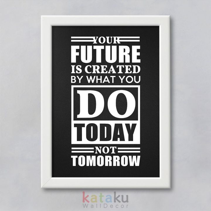 Poster Quote Inspiratif - Your Future Is Created By What You Do Today ...