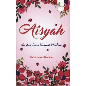 Aisyah - Ibu Dan Guru Ummat Muslim