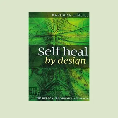 Self Heal by Design by Barbara O’Neill: Harness Your Body’s Natural Healing Abilities