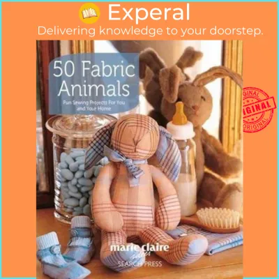 50 Fabric Animals : Fun Sewing Projects for You and Your Home by Marie Claire Idees (UK edition paperback)