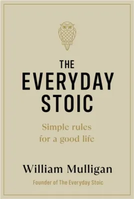 The Everyday Stoic - Simple Rules for a Good Life by William Mulligan (UK edition hardcover)