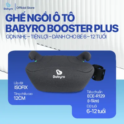 Ghế ngồi ô tô cho trẻ em Babyro Booster Plus từ 6 - 12 tuổi chất liệu vải thoáng khí lắp đặt Isofix tiêu chuẩn an toàn