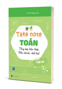 Take Note Toán Lớp 12: Tổng Hợp Kiến Thức Hiểu Nhanh Nhớ Lâu