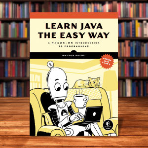 Learn Java the Easy Way: A Hands-On Introduction to Programming by Bryson Payne