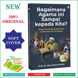 Bagaimana Agama Ini Sampai Kepada Kita? - Mengerti Cara Mengaji Kesahihan Islam yang Kita Pahami dan Kita Amalkan - Qaf
