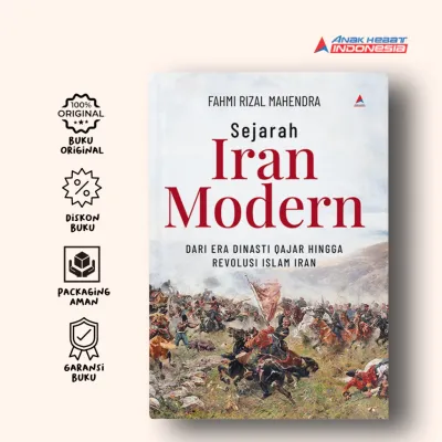 Sejarah Iran Modern : Dari Era Dinasti Qajar Hinga Revolusi Islam Iran - Fahmi Rizal Mahendra - Anak Hebat Indonesia
