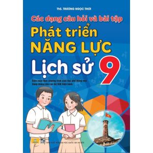 Sách - Các Dạng Câu Hỏi Và Bài Tập Phát Triển Năng Lực Lịch Sử 9 - ndbooks
