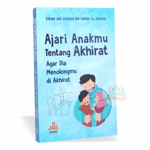 Ajari Anakmu Tentang Akhirat Agar Dia Menolongmu di Akhirat - Islamic Parenting - Pustaka Al-Kautsar