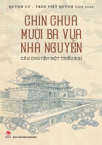 Sách - Chín Chúa Mười Ba Vua Nhà Nguyễn: Câu Chuyện Một Triều Đại