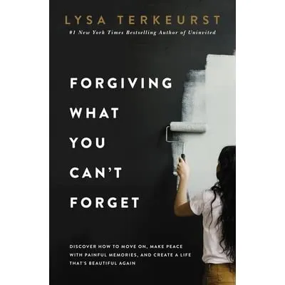 Forgiving What You Cant Forget: Discover How to Move On Make Peace with Painful Memories and Create a Life That’s Beautiful Again Paperback