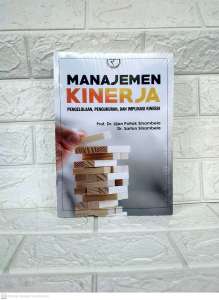 MANAJEMEN KINERJA Pengelolaan Pengukuran dan Implikasi Kinerja     Prof. Dr. Lijan Poltak Sinambela   Dr. Sarton Sinambela     RAJAWALI PERS AJ-MNJ FAKULTAS EKONOMI DAN BISNIS