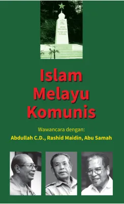 Islam Melayu Komunis: Wawancara Dengan: Abdulah C.D. Rashid Maidin Abu Samah