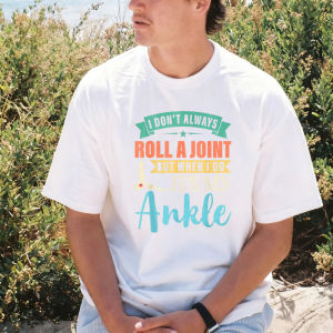 [Local Stock] VCC I Dont Always Roll A Joint But When I Do My Ankle Recovery T-Shirt Funny Ankle Joint Injury Joke Casual Fashion Man Women Tees