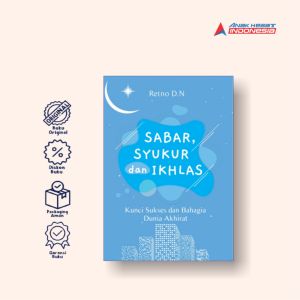 SABAR SYUKUR DAN IKHLAS: Kunci Sukses dan Bahagia Dunia Akhirat