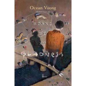 Hoàng Đế Xứ Gladness (Tác giả: Ocean Vuong)
