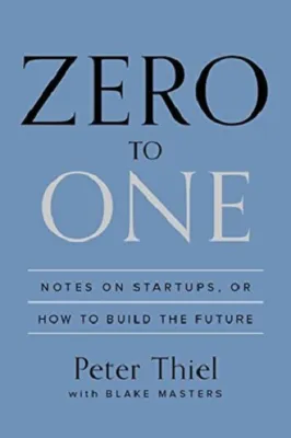 Zero to One: Notes on Startups or How to Build the Future